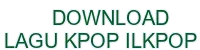 download lagu kpop ilkpop